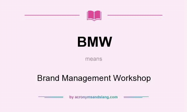 What does BMW mean? It stands for Brand Management Workshop