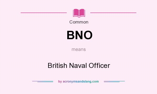 What does BNO mean? It stands for British Naval Officer