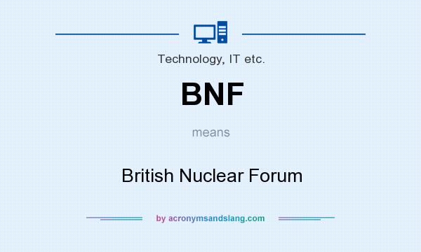 What does BNF mean? It stands for British Nuclear Forum