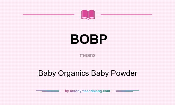 What does BOBP mean? It stands for Baby Organics Baby Powder