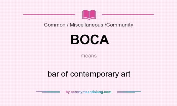 What does BOCA mean? It stands for bar of contemporary art