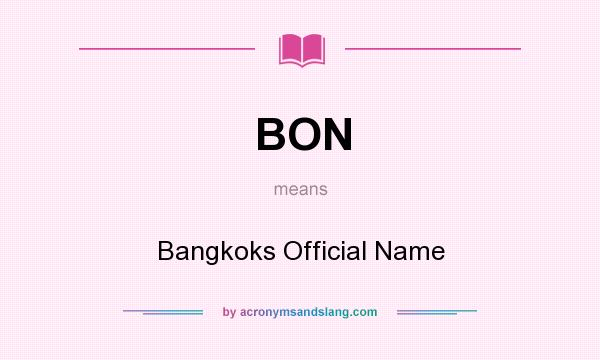 What does BON mean? It stands for Bangkoks Official Name