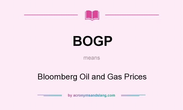 What does BOGP mean? It stands for Bloomberg Oil and Gas Prices