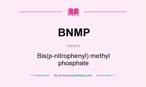 What does BNMP mean? It stands for Bis(p-nitrophenyl) methyl phosphate