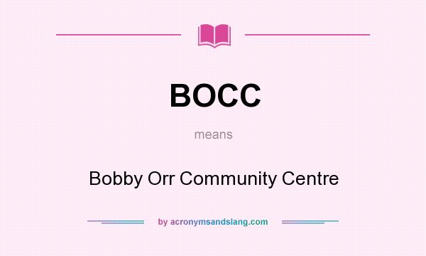 What does BOCC mean? It stands for Bobby Orr Community Centre