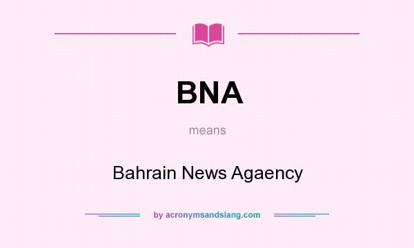 What does BNA mean? It stands for Bahrain News Agaency