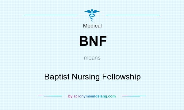 What does BNF mean? It stands for Baptist Nursing Fellowship