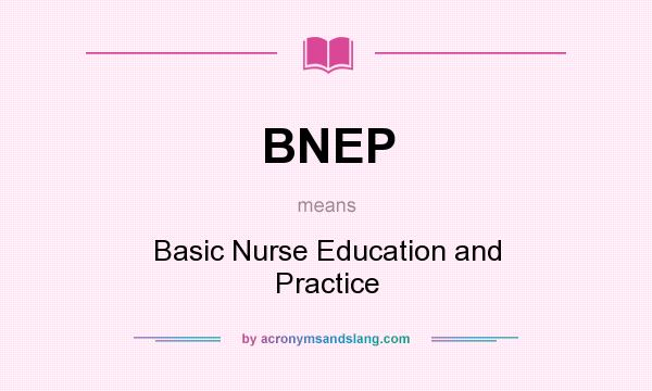 What does BNEP mean? It stands for Basic Nurse Education and Practice