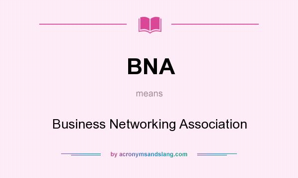 What does BNA mean? It stands for Business Networking Association