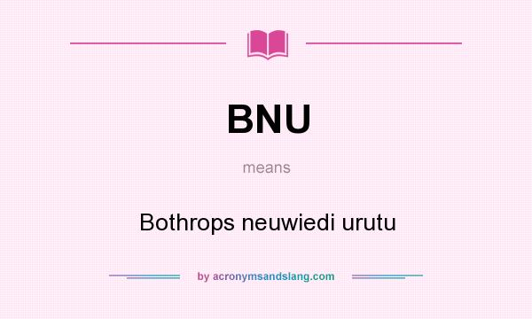 What does BNU mean? It stands for Bothrops neuwiedi urutu