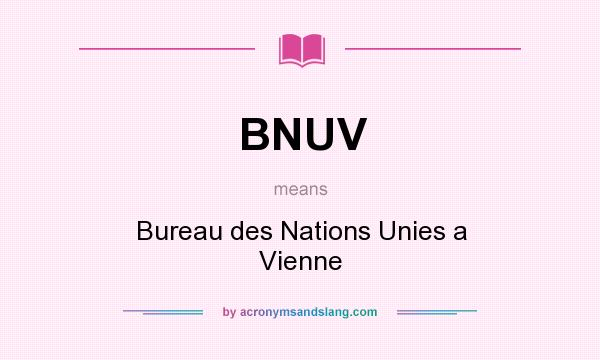 What does BNUV mean? It stands for Bureau des Nations Unies a Vienne