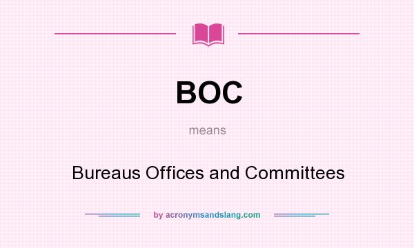 What does BOC mean? It stands for Bureaus Offices and Committees