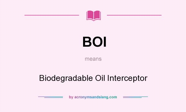 What does BOI mean? It stands for Biodegradable Oil Interceptor