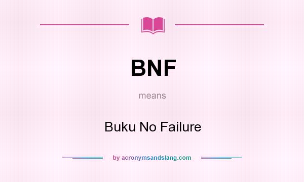 What does BNF mean? It stands for Buku No Failure