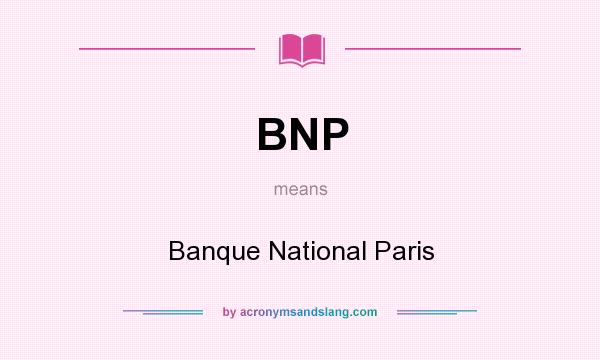 What does BNP mean? It stands for Banque National Paris