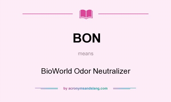 What does BON mean? It stands for BioWorld Odor Neutralizer