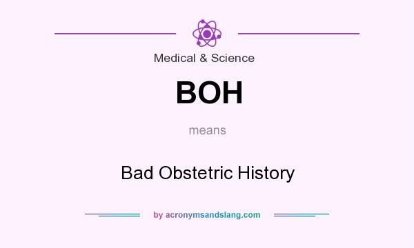 What does BOH mean? It stands for Bad Obstetric History
