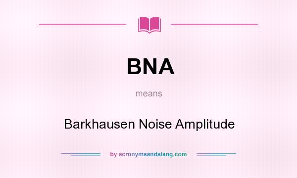 What does BNA mean? It stands for Barkhausen Noise Amplitude