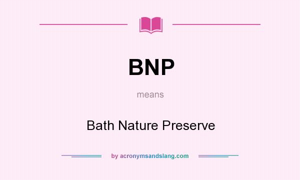 What does BNP mean? It stands for Bath Nature Preserve