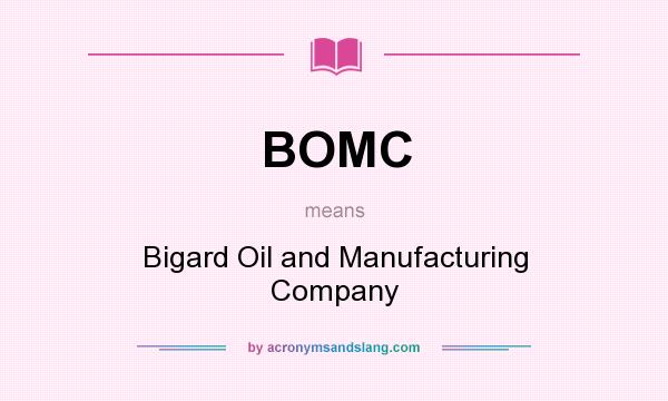 What does BOMC mean? It stands for Bigard Oil and Manufacturing Company