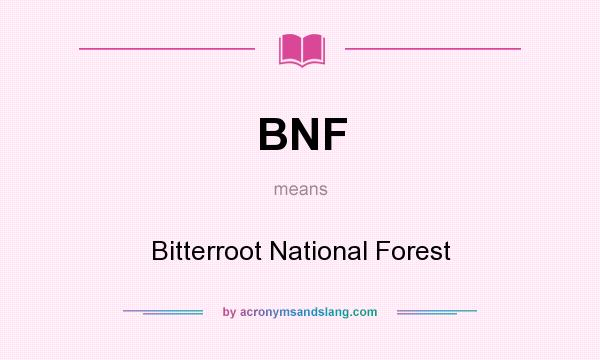 What does BNF mean? It stands for Bitterroot National Forest