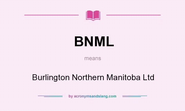 What does BNML mean? It stands for Burlington Northern Manitoba Ltd