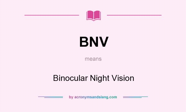 What does BNV mean? It stands for Binocular Night Vision