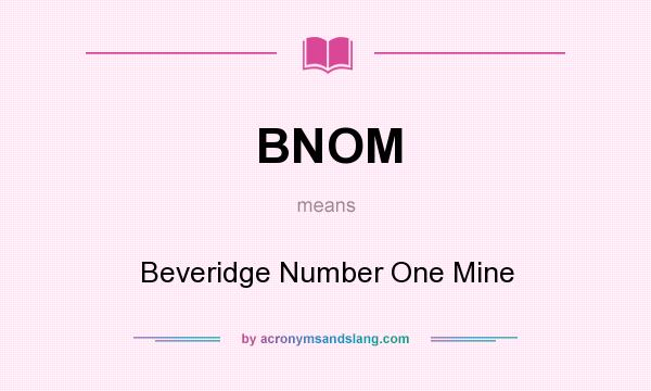What does BNOM mean? It stands for Beveridge Number One Mine
