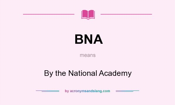 What does BNA mean? It stands for By the National Academy