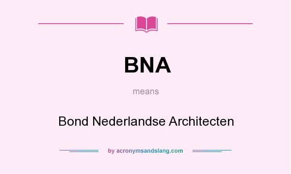 What does BNA mean? It stands for Bond Nederlandse Architecten