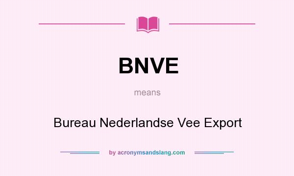 What does BNVE mean? It stands for Bureau Nederlandse Vee Export