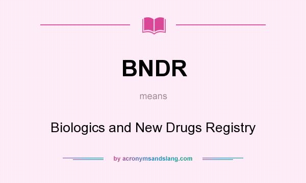 What does BNDR mean? It stands for Biologics and New Drugs Registry