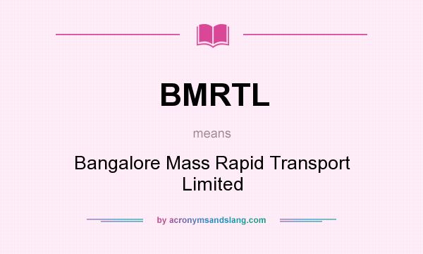 What does BMRTL mean? It stands for Bangalore Mass Rapid Transport Limited