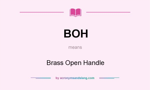 What does BOH mean? It stands for Brass Open Handle