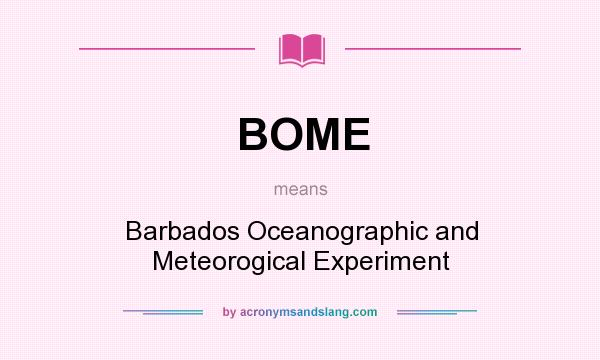 What does BOME mean? It stands for Barbados Oceanographic and Meteorogical Experiment
