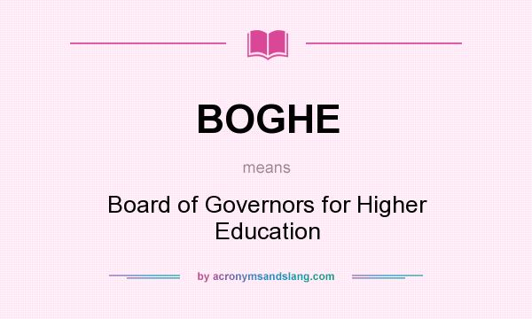 What does BOGHE mean? It stands for Board of Governors for Higher Education