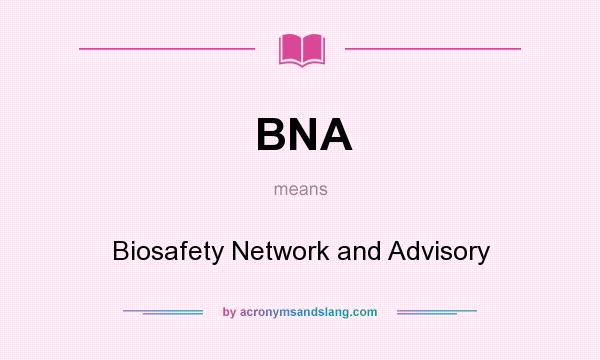 What does BNA mean? It stands for Biosafety Network and Advisory