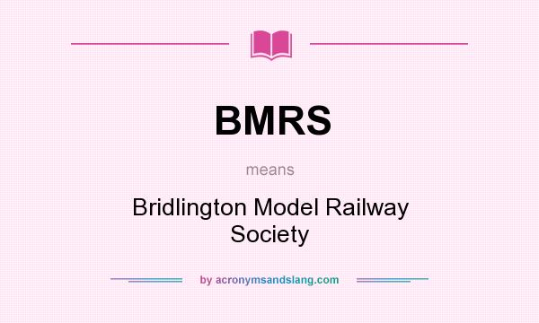What does BMRS mean? It stands for Bridlington Model Railway Society