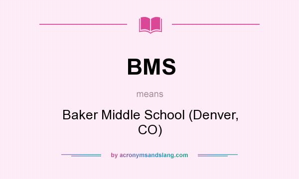 What does BMS mean? It stands for Baker Middle School (Denver, CO)
