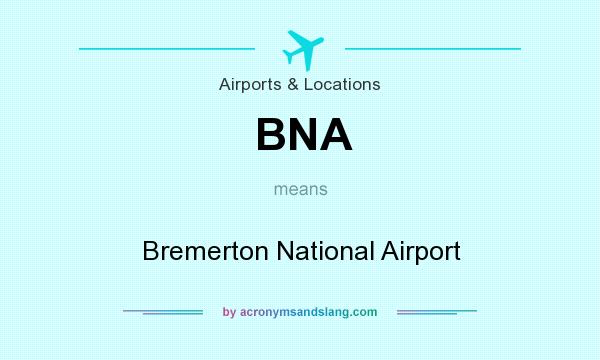 What does BNA mean? It stands for Bremerton National Airport