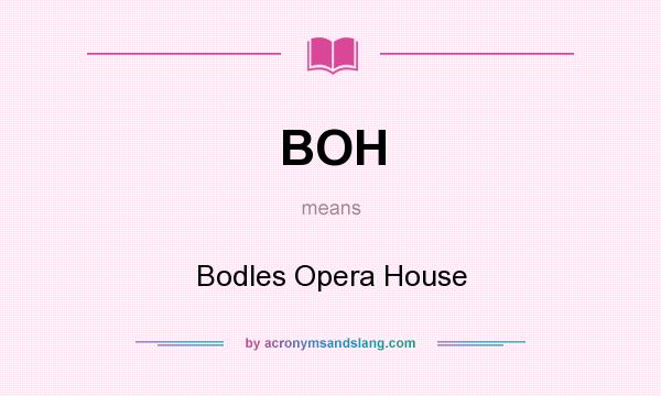 What does BOH mean? It stands for Bodles Opera House