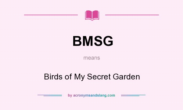 What does BMSG mean? It stands for Birds of My Secret Garden
