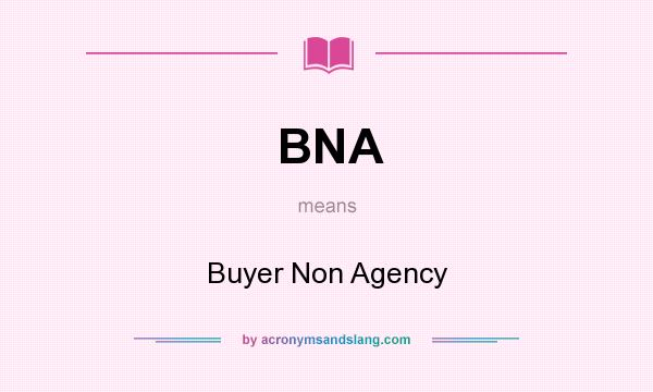 What does BNA mean? It stands for Buyer Non Agency