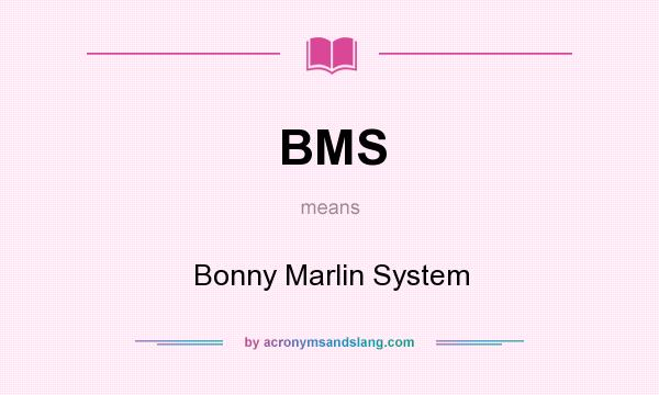 What does BMS mean? It stands for Bonny Marlin System