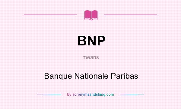 What does BNP mean? It stands for Banque Nationale Paribas