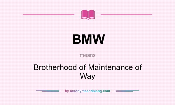 What does BMW mean? It stands for Brotherhood of Maintenance of Way