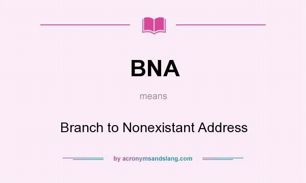 What does BNA mean? It stands for Branch to Nonexistant Address