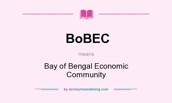 What does BoBEC mean? It stands for Bay of Bengal Economic Community