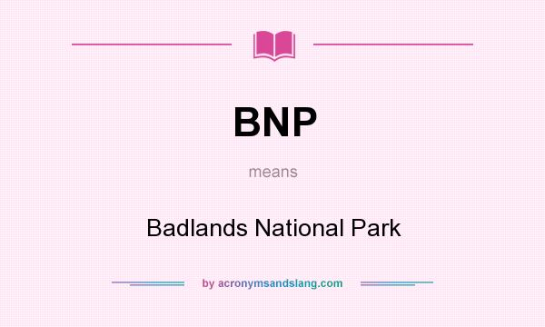 What does BNP mean? It stands for Badlands National Park