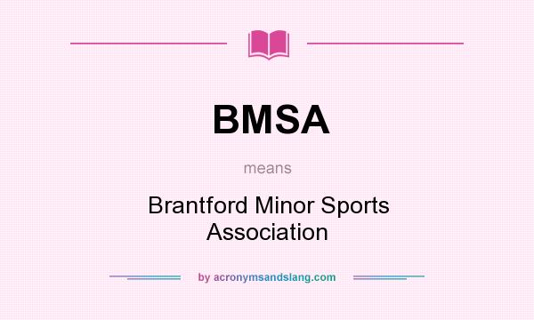 What does BMSA mean? It stands for Brantford Minor Sports Association